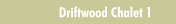 Driftwood Chalet 1